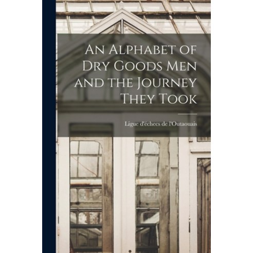 (영문도서) An Alphabet of Dry Goods Men and the Journey They Took [microform] Paperback, Legare Street Press, English, 9781015110533