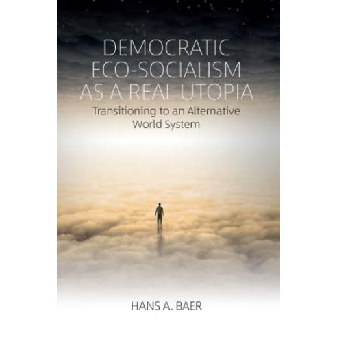 Democratic Eco-Socialism as a Real Utopia: Transitioning to an Alternative World System Paperback, Berghahn Books