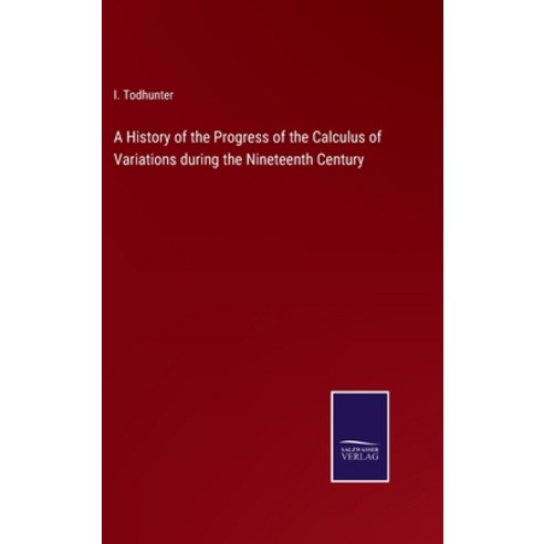 (영문도서) A History of the Progress of the Calculus of Variations during the Nineteenth Century Hardcover, Salzwasser-Verlag, English, 9783375043216