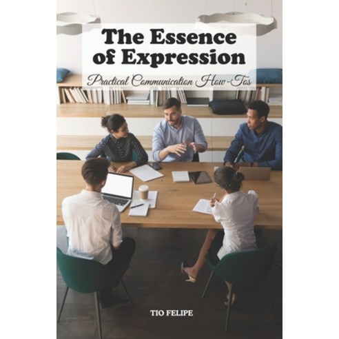 (영문도서) The Essence of Expression: Practical Communication How-Tos Paperback, Independently Published, English, 9798321968086