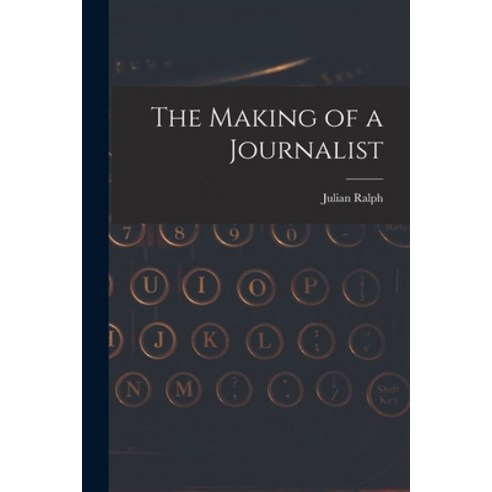 (영문도서) The Making of a Journalist Paperback, Legare Street Press, English, 9781017070187