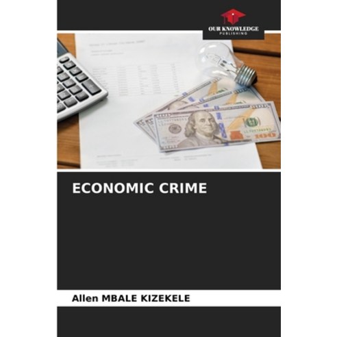 (영문도서) Economic Crime Paperback, Our Knowledge Publishing, English, 9786205707432