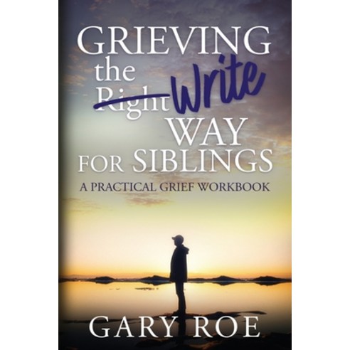 (영문도서) Grieving the Write Way for Siblings Paperback, Gary Roe