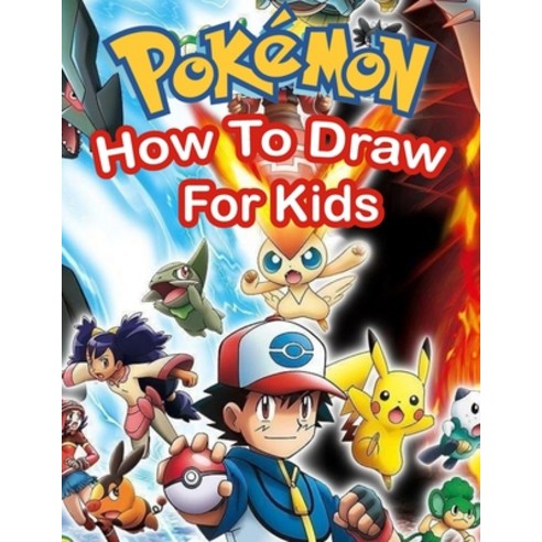 (영문도서) How To Draw Pokemon For Kids: Learn to Draw Step By Step Your Favourite Pokemon Go Characters Paperback, Independently Published, English, 9798514002603