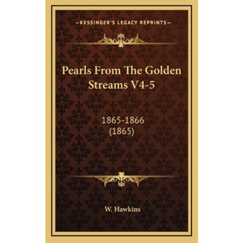 Pearls From The Golden Streams V4-5: 1865-1866 (1865) Hardcover, Kessinger Publishing