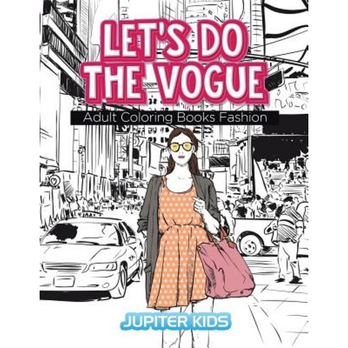 Let''s Do The Vogue: Adult Coloring Books Fashion Paperback, Jupiter Kids