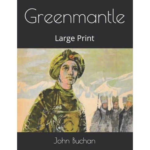 Greenmantle: Large Print Paperback, Independently Published, English, 9798575840671