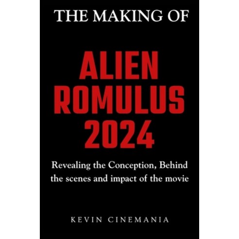 (영문도서) The Making Of Alien: Romulus: Revealing the Conception Behind the scenes and impact of the m... Paperback, Independently Published, English, 9798320769301