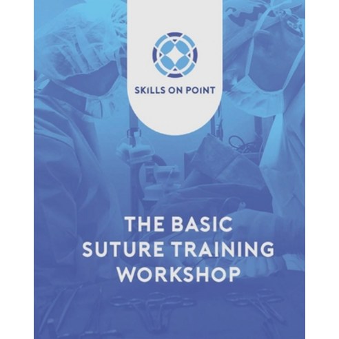 Basic Suturing Workshop: Skills on Point Paperback, Independently Published, English, 9798712961368