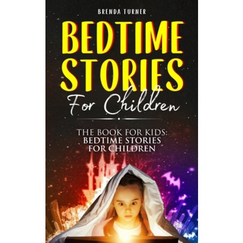 (영문도서) Bedtime Stories For Children: The Book for Kids: Bedtime Stories for Children Hardcover, Brenda Turner, English, 9781803006666