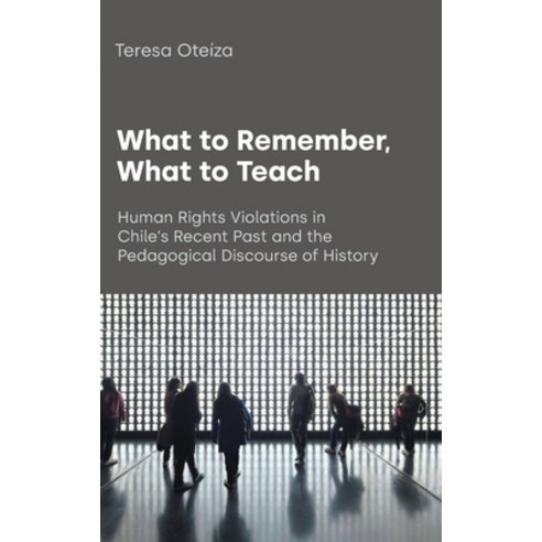 (영문도서) What to Remember What to Teach: Human Rights Violations in Chile''s Recent Past and the Pedag... Hardcover, Equinox Publishing (UK), English, 9781781798690