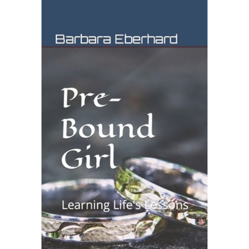 (영문도서) Pre-Bound Girl: Learning Life''s Lessons Paperback, Createspace Independent Pub..., English, 9781517637170