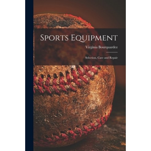 (영문도서) Sports Equipment; Selection Care and Repair Paperback, Hassell Street Press, English, 9781015035836