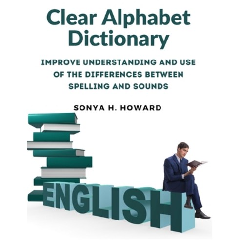 (영문도서) Clear Alphabet Dictionary: Improve Understanding and Use of the Differences Between Spelling ... Paperback, Academic Book United, English, 9781805473343