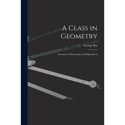 (영문도서) A Class in Geometry: Lessons in Observation and Experiment Paperback, Legare Street Press, English, 9781013553936