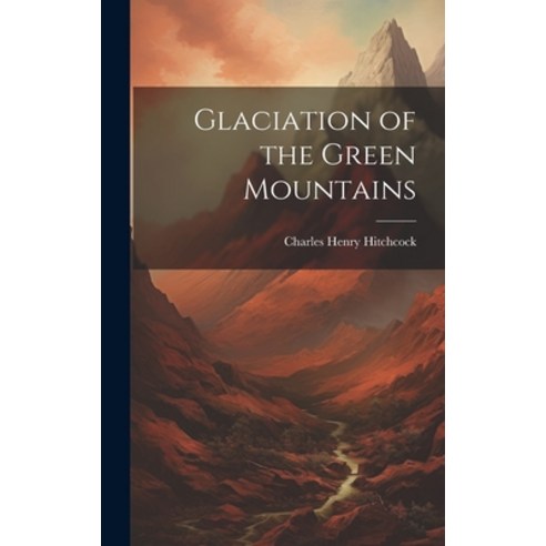 (영문도서) Glaciation of the Green Mountains Hardcover, Legare Street Press, English, 9781020887888