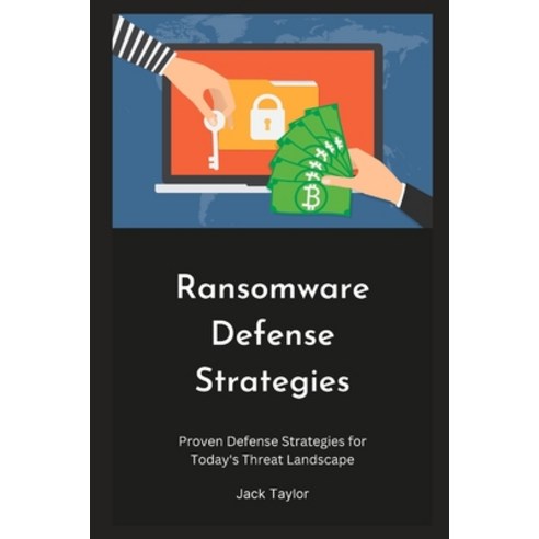 (영문도서) Ransomware Defense Strategies: Proven Defense Strategies for Today''s Threat Landscape Paperback, Independently Published, English, 9798397837088