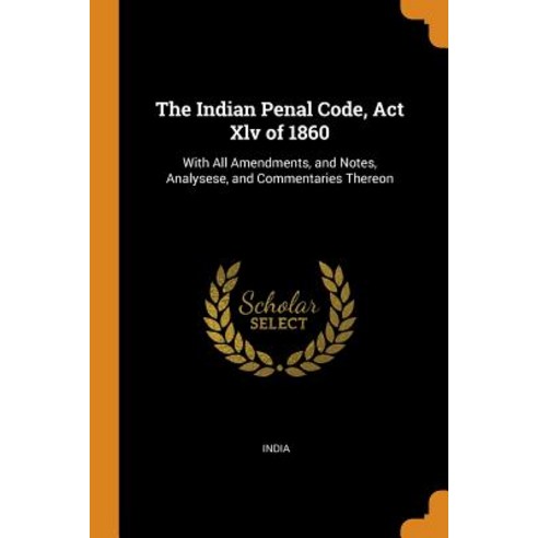 (영문도서) The Indian Penal Code Act Xlv of 1860: With All Amendments and Notes Analysese and Commen... Paperback, Franklin Classics