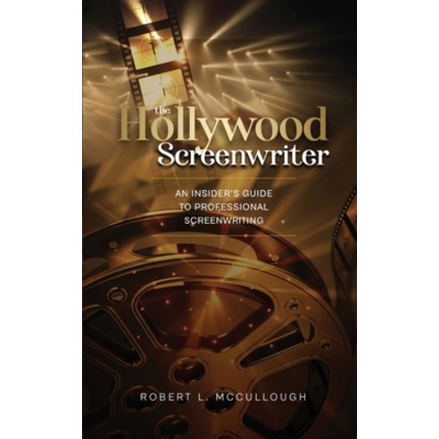 (영문도서) The Hollywood Screenwriter: An Insider''s Guide to Professional Screenwriting Paperback, Lulu.com, English, 9781387886333