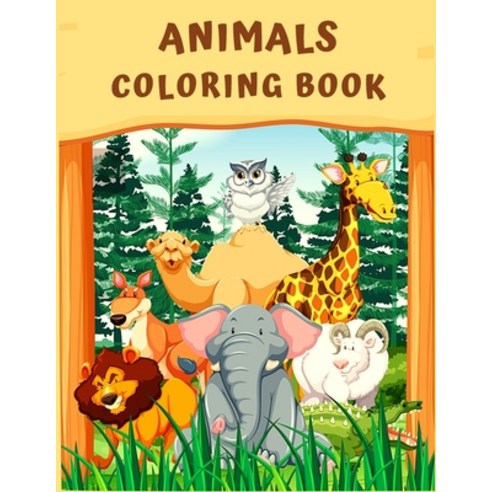 Animals Coloring Book: Cute and Fun Coloring Pages Featuring Animals from Forests Jungles Oceans ... Paperback, Independently Published, English, 9798722429209