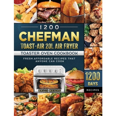 (영문도서) 1200 Chefman Toast-Air 20L Air Fryer Toaster Oven Cookbook: 1200 Days Fresh Affordable Recip... Hardcover, Bruce Meyers, English, 9781803206622