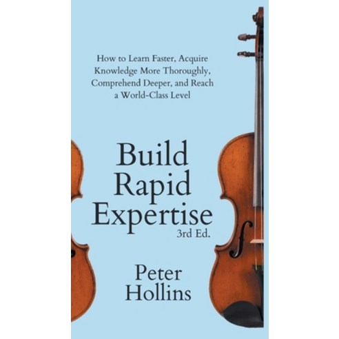 (영문도서) Build Rapid Expertise: How to Learn Faster Acquire Knowledge More Thoroughly Comprehend Dee... Hardcover, Pkcs Media, Inc., English, 9781647434052