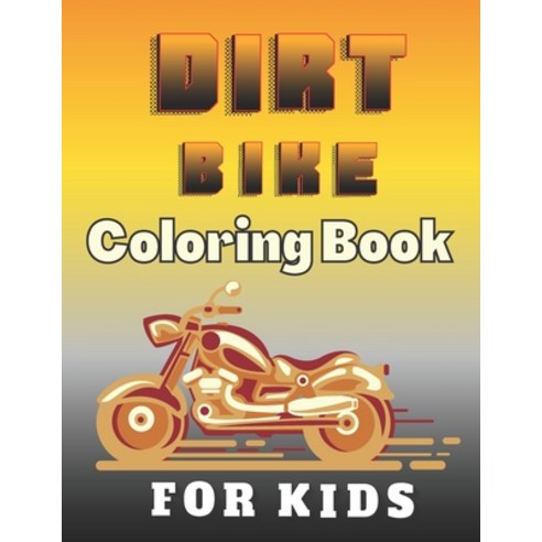 Dirt Bike Coloring Book For Kids: A Fun Motocross Colouring Book for Boys The Coolest Collection Col... Paperback, Independently Published, English, 9798571494878