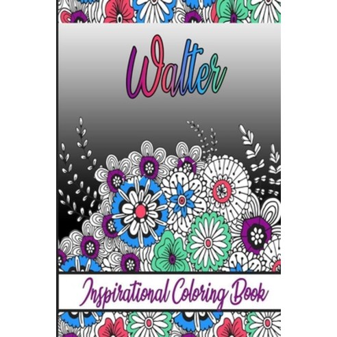 Walter Inspirational Coloring Book: An adult Coloring Book with Adorable Doodles and Positive Affir... Paperback, Independently Published