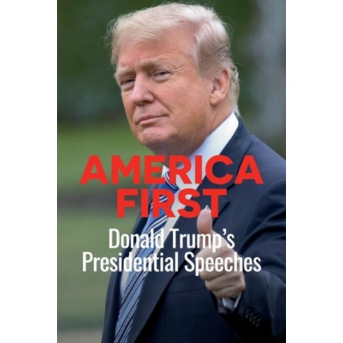 America First: Donald Trump''s Presidential Speeches Paperback, Independently Published, English, 9798598802687