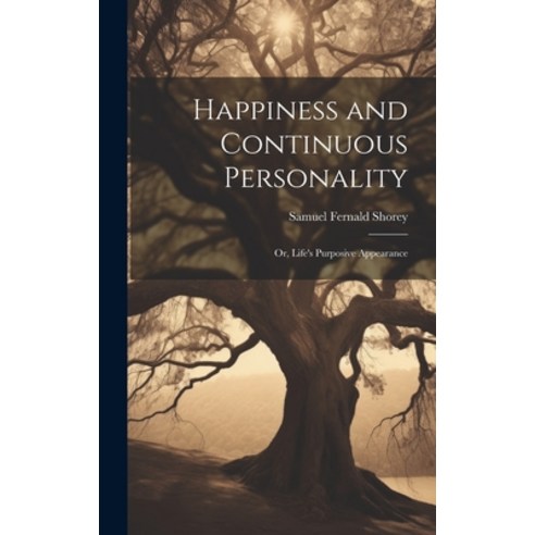 (영문도서) Happiness and Continuous Personality; or Life''s Purposive Appearance Hardcover, Legare Street Press, English, 9781020505379