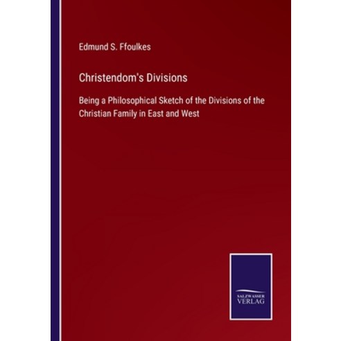 (영문도서) Christendom''s Divisions: Being a Philosophical Sketch of the Divisions of the Christian Famil... Paperback, Salzwasser-Verlag, English, 9783375090401