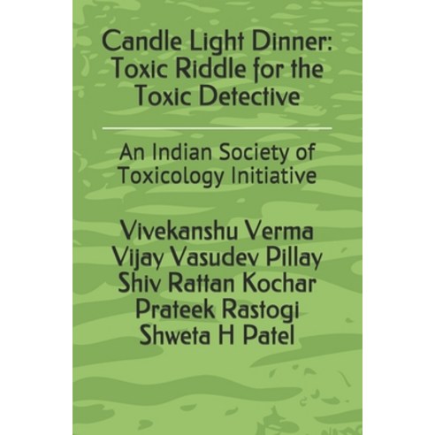 Candle Light Dinner: Toxic Riddle for the Toxic Detective: An Indian Society of Toxicology Initiative Paperback, Independently Published, English, 9798588795739