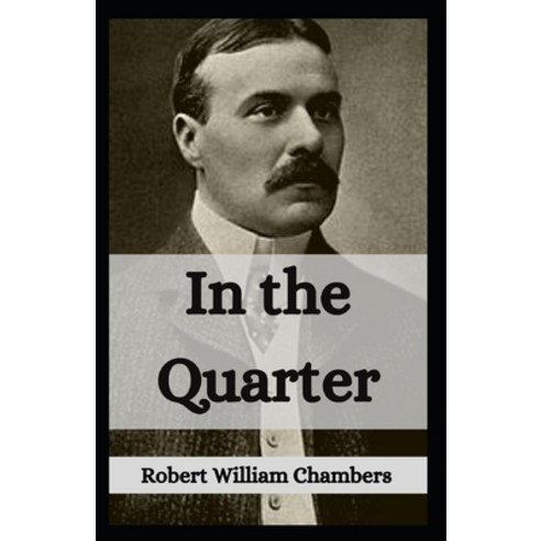 (영문도서) In the Quarter: Robert W. Chambers (Fiction Novel Classics Literature) [Annotated] Paperback, Independently Published, English, 9798516133152