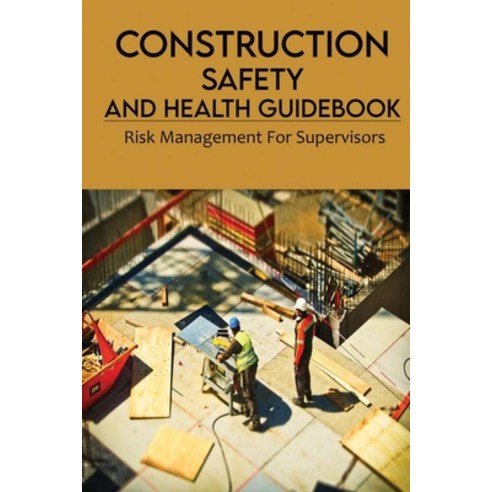 (영문도서) Construction Safety And Health Guidebook: Risk Management For Supervisors: Workplace Safety S... Paperback, Independently Published, English, 9798731122641