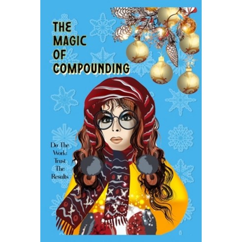 (영문도서) The Magic of Compounding: Do the Work Trust the Results Paperback, Independently Published, English, 9798848486070