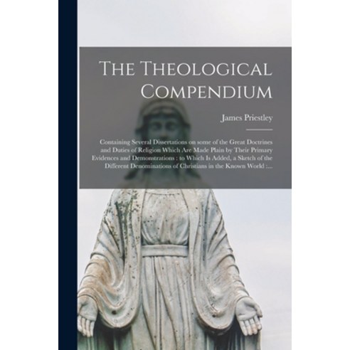 (영문도서) The Theological Compendium [microform]: Containing Several Dissertations on Some of the Great... Paperback, Legare Street Press, English, 9781014670649