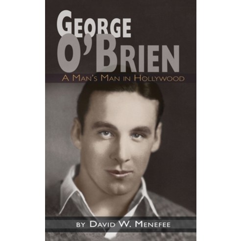 (영문도서) George O''Brien - A Man''s Man in Hollywood (hardback) Hardcover, BearManor Media, English, 9781629337302