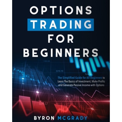 Options Trading For Beginners: The Simplified Guide for All Beginners to Learn The Basics of Investm... Paperback, Independently Published, English, 9798710768808