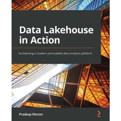 (영문도서) Data Lakehouse in Action: Architecting a modern and scalable data analytics platform Paperback, Packt Publishing, English, 9781801815932