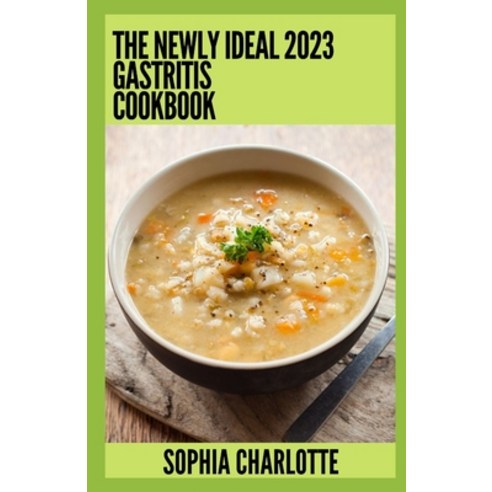 (영문도서) The Newly Ideal 2023 Gastritis Cookbook: 100+ Healthy Recipes Paperback, Independently Published, English, 9798372530584