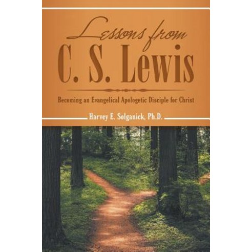 (영문도서) Lessons from C. S. Lewis: Becoming an Evangelical Apologetic Disciple for Christ Paperback, Archway Publishing, English, 9781480861596