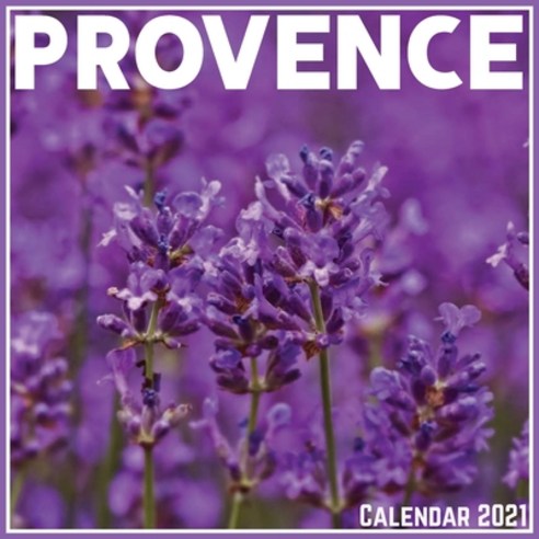 Provence Calendar 2021: Official Provence Calendar 2021 12 Months Paperback, Independently Published, English, 9798715106087