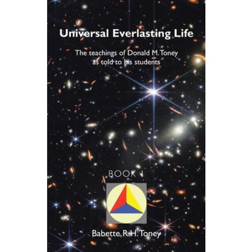 (영문도서) Universal Everlasting Life: The Teachings of Donald M. Toney as Told to His Students Hardcover, Balboa Press, English, 9798765242742