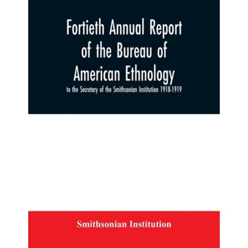 Fortieth Annual report of the Bureau of American Ethnology to the ...