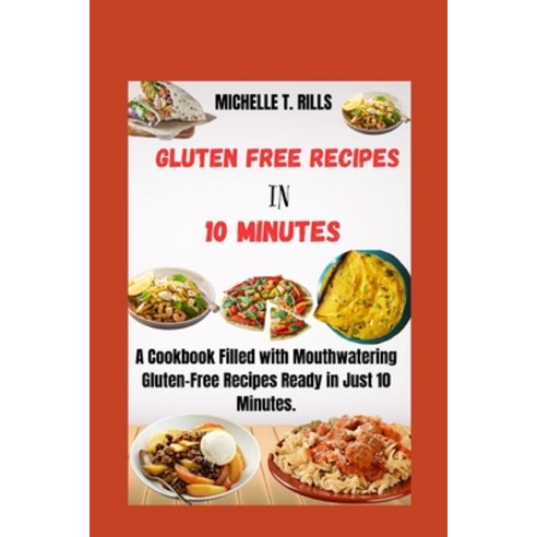 (영문도서) Gluten Free Recipes in 10 Minutes: A Cookbook Filled with Mouthwatering Gluten-Free Recipes R... Paperback, Independently Published, English, 9798877054127