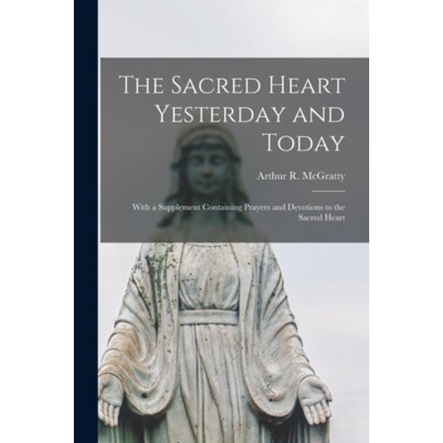 (영문도서) The Sacred Heart Yesterday and Today: With a Supplement Containing Prayers and Devotions to t... Paperback, Hassell Street Press, English, 9781014013040