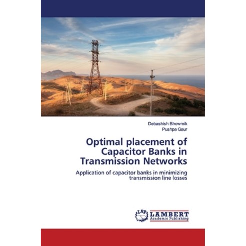 Optimal placement of Capacitor Banks in Transmission Networks Paperback, LAP Lambert Academic Publis..., English, 9786139444861