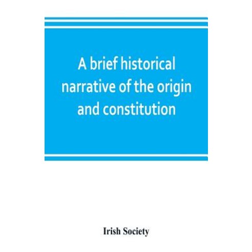 (영문도서) A brief historical narrative of the origin and constitution of ...