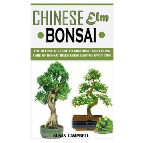 (영문도서) Chinese ELM Bonsai: The Definitive Guide to Grooming and Taking Care Of Bonsai Trees Using Ea... Paperback, Independently Published, English, 9798505333280