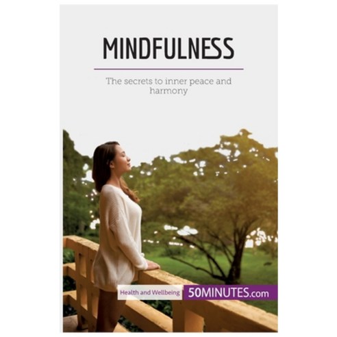 (영문도서) Mindfulness: The secrets to inner peace and harmony Paperback, 50minutes.com, English, 9782808006903